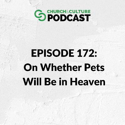 CCP172: On Whether Pets Will Be in Heaven
