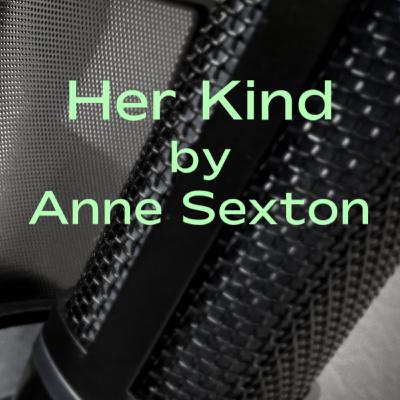 Her Kind by Anne Sexton