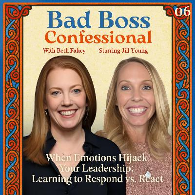 06: When Emotions Hijack Your Leadership: Learning to Respond vs. React