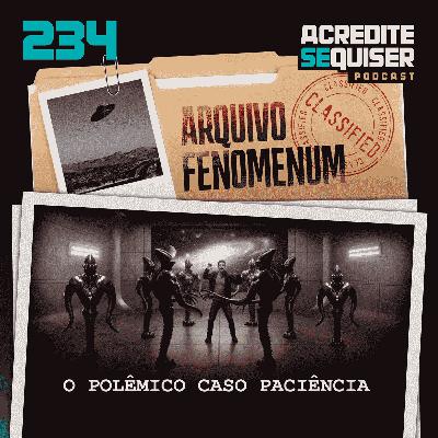 234 - O Polêmico Caso Paciência