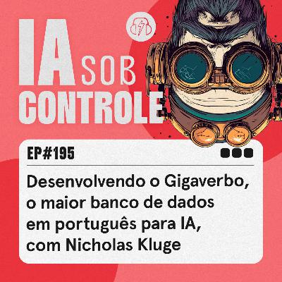 194: Desenvolvendo o Gigaverbo, o maior banco de dados em português para IA, com Nicholas Kluge