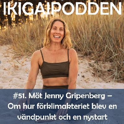 #051. Möt Jenny Gripenberg - Om hur förklimakteriet blev en vändpunkt och en nystart