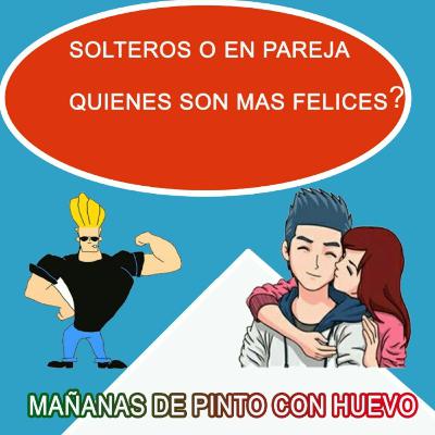 Soltero o en pareja ¿Quiénes son más felices? Temp 1 / Ep 1