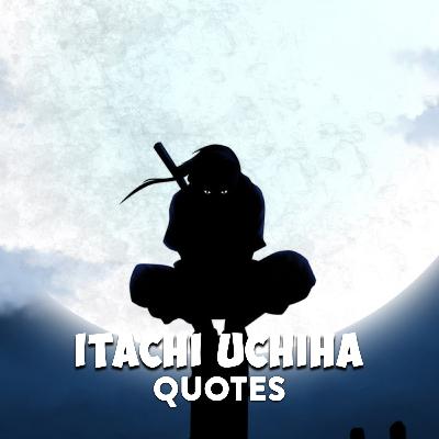 11 Itachi Uchiha quotes that can teach a lot about life