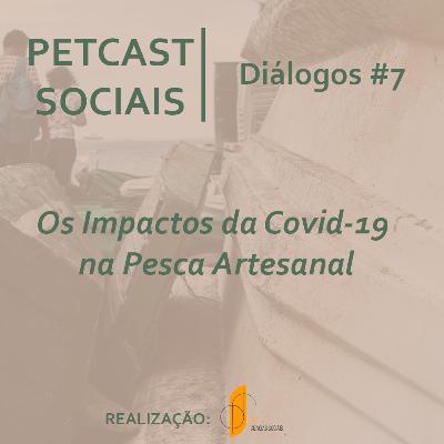 PETCast Sociais | Diálogos #7 - Os Impactos da Covid-19 na Pesca Artesanal