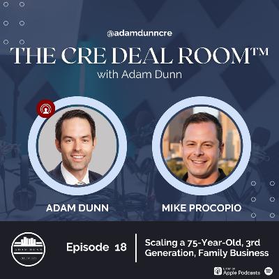 The CRE Deal Room Ep 18: Scaling a 75-Year-Old, 3rd Generation, Family Business - Mike Procopio