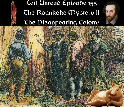 155. The Roanoke Mystery II: The Disappearing Colony