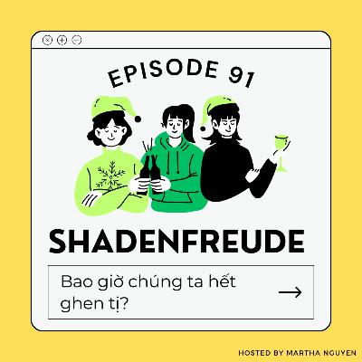 #91: Schadenfreude - Bao giờ chúng ta hết ghen tị?