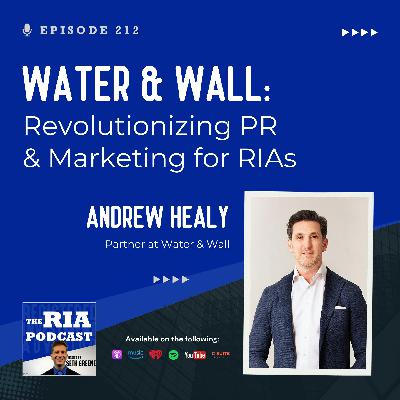 Episode 212: Water and Wall: Revolutionizing PR and Marketing for RIAs