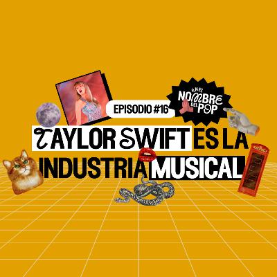 Taylor Swift es la industria musical | En el nombre del pop | Ep. 16