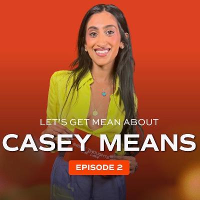 Episode 2: Let’s be Mean to Casey Means