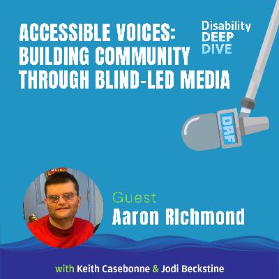 Accessible Voices: Building Community Through Blind-Led Media – with Aaron Richmond