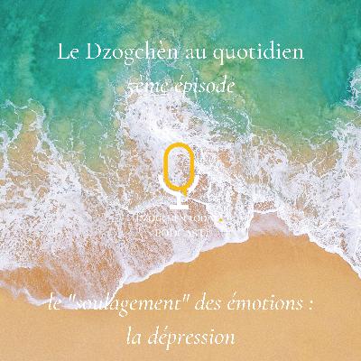 Le Dzogchèn et le “soulagement” des émotions au jour le jour (5) - La dépression