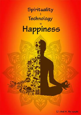 Spirituality + Technology = Sustainability and Happiness - A new Paradigm of Development Spirituality + Technology = Sustainability and Happiness - A new Paradigm of Development