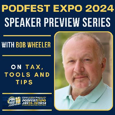 Podfest Expo 2024 Speaker Preview Series - Bob Wheeler on Tax Tools and Tips for Podcasters