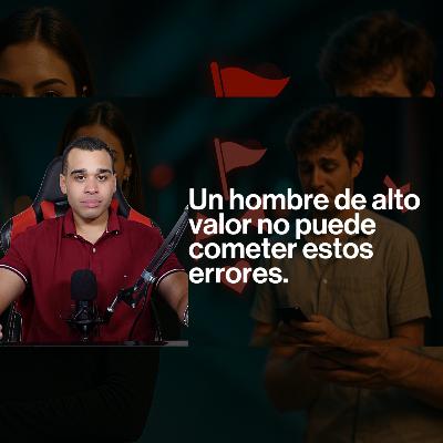 Una mujer de alto valor revela las RED FLAGS que te bajan el valor como hombre