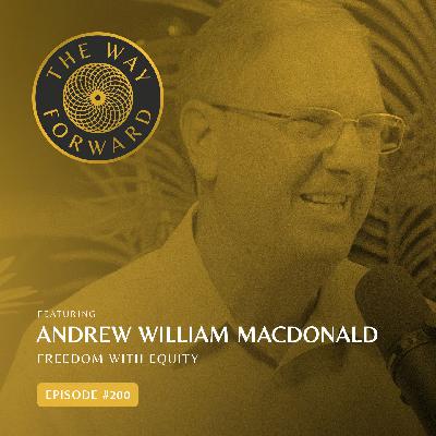 Ep 200: Freedom With Equity with Andrew William Macdonald Ep 200: Freedom With Equity with Andrew William Macdonald