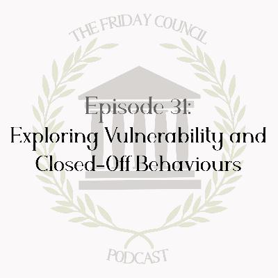 Episode 31 - Exploring Vulnerability and Closed-Off Behaviours Episode 31 - Exploring Vulnerability and Closed-Off Behaviours