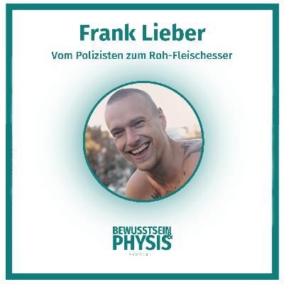 214 Frank Lieber - vom Polizisten zum Roh-Fleischesser, über Fliegenpilze, Gemeinschaft und Kampfsport 214 Frank Lieber - vom Polizisten zum Roh-Fleischesser, über Fliegenpilze, Gemeinschaft und Kampfsport