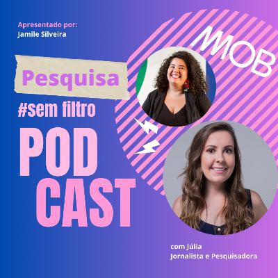 Podcast Pesquisa sem filtro - EP #1 - Júlia Mól