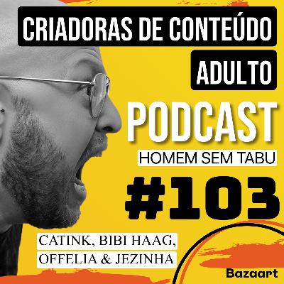 Homem Sem Tabu #103 - Criadoras de conteúdo adulto