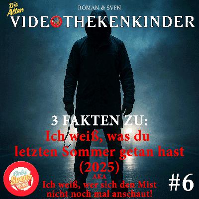 Only Svens Edition #6 - 3 Fakten zu "Ich weiß, was du letzten Sommer getan hast" (2025) AKA "Ich weiß, wer sich den Mist nicht noch mal anschaut!"