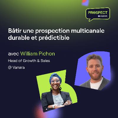 Bâtir une prospection multicanale durable et prédictible avec William Pichon Bâtir une prospection multicanale durable et prédictible avec William Pichon