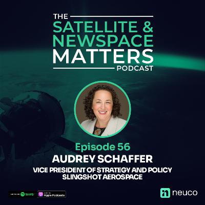 Space Sustainability Challenges - Episode 56 - Audrey Schaffer, VP of Strategy and Policy at Slingshot Aerospace