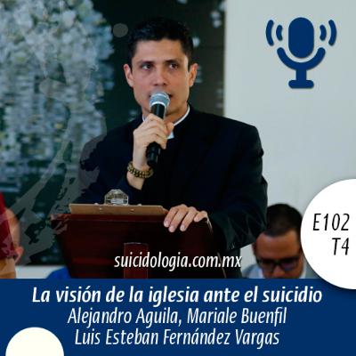 E102T4 La vision de la Iglesia ante el suicidio | Luis Esteban Fernández Vargas E102T4 La vision de la Iglesia ante el suicidio | Luis Esteban Fernández Vargas