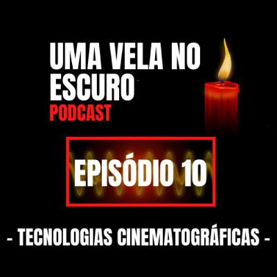 Uma Vela no Escuro - Episódio 10 - Tecnologias Cinematográficas