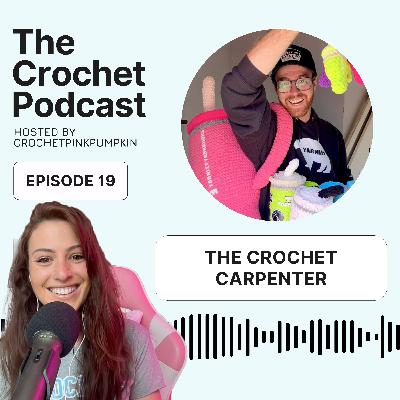 Ep #19 THE CROCHET CARPENTER - The Crochet Podcast - Meet your Favorite Crochet Artist