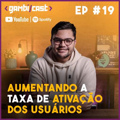 #19 - Como aumentar a taxa de ativação dos usuários em até 500% #19 - Como aumentar a taxa de ativação dos usuários em até 500%