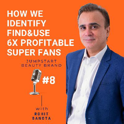 Ep.8-Jump Series: How to Identify, Find and Leverage 6X Profitable Super Fans?