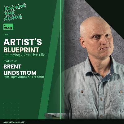 The Artist’s Blueprint: Financing a Creative Life with Brent Lindstrom, Host of LightMinded Arts Podcast