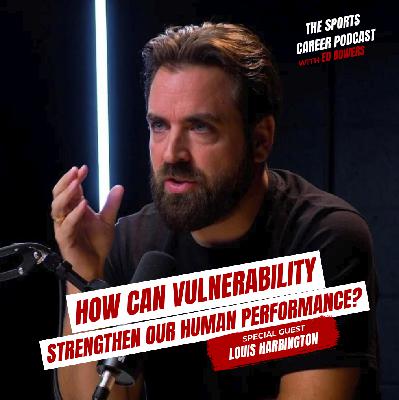 433: Louis Harrington- How can vulnerability strengthen our Human Performance?