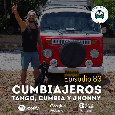 Ep80: Cumbiajeros, Tango, Cumbia y Jhonny Ep80: Cumbiajeros, Tango, Cumbia y Jhonny