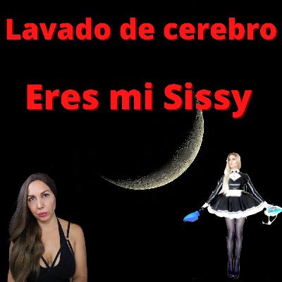 Lavado de Cerebro, Eres mi sissy
