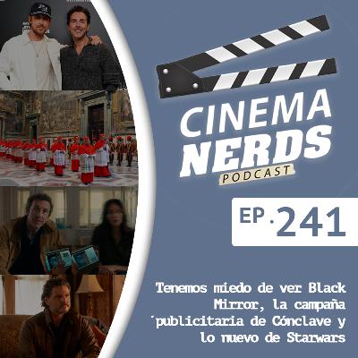 EP. 241 - Tenemos miedo de ver Black Mirror, la campaña publicitaria de Cónclave y lo nuevo de Starwars