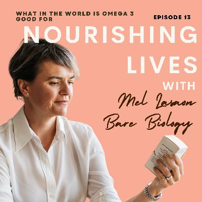 13. Omega 3 - what it is, how to get it and why it's important with Mel Lawson from Bare Biology