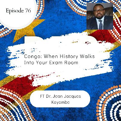 76 I Congo: When History Walks into Your Exam Room