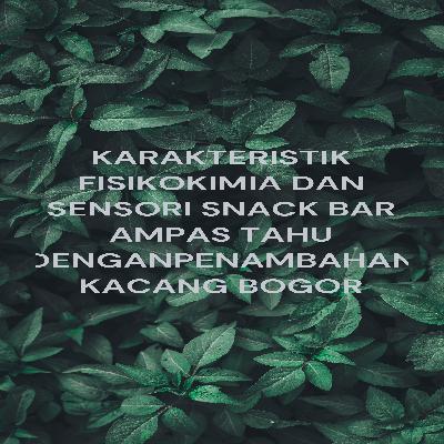 KARAKTERISTIK FISIKOKIMIA DAN SENSORI SNACK BAR AMPAS TAHU DENGANPENAMBAHAN KACANG BOGOR KARAKTERISTIK FISIKOKIMIA DAN SENSORI SNACK BAR AMPAS TAHU DENGANPENAMBAHAN KACANG BOGOR
