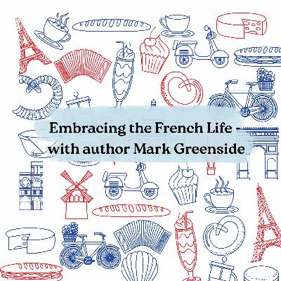 Embracing the French Life - with author Mark Greenside