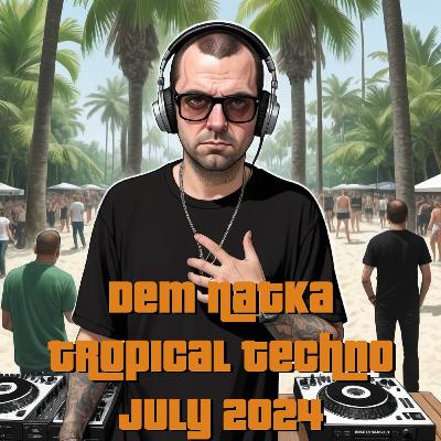 Dem Natka Tropical Techno July 2024