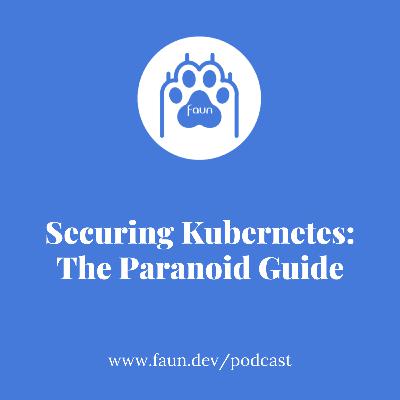 Securing Kubernetes: The Paranoid Guide