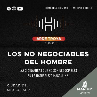 ARDE TROYA TOUR: T.5 EP. 13 (CDMX Sur): Los NO NEGOCIABLES del hombre ft. Eugenio Ballesteros ARDE TROYA TOUR: T.5 EP. 13 (CDMX Sur): Los NO NEGOCIABLES del hombre ft. Eugenio Ballesteros