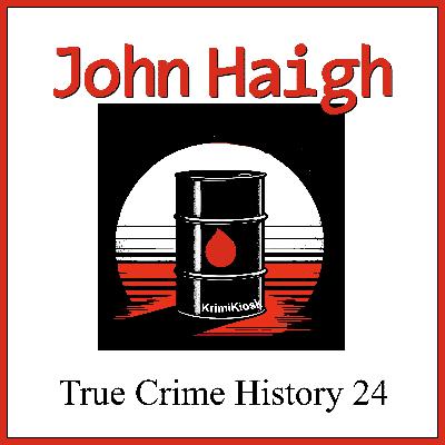 JOHN HAIGH Der Vampir von London - Crime History 24