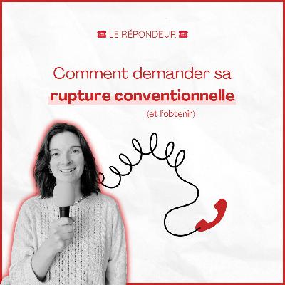 ☎️ Comment demander sa Rupture Conventionnelle (et l'obtenir) ?