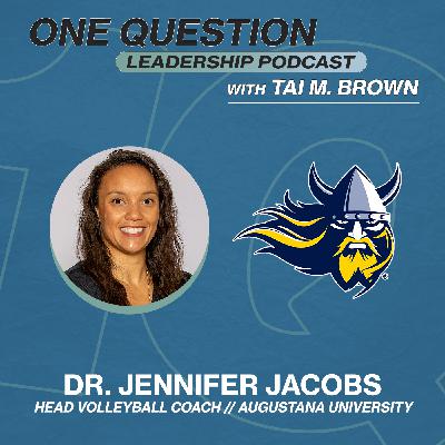 Dr. Jennifer Jacobs | Head Volleyball Coach | Augustana University - One Question Leadership Podcast