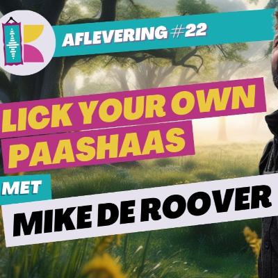 #22 Lick your own Paashaas met Mike De Roover