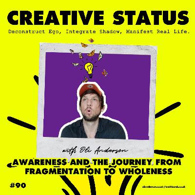 #90: Oli Anderson: Awareness and the Journey from Fragmentation to Wholeness